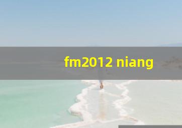 fm2012 niang